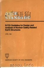 N-725 GUIDELINE FOR DESIGN AND ANALYSIS OF NUCLEAR SAFETY RELATED EARTH STRUCTURES PDF电子版封面 0872623750