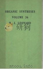 ORGANIC SYNTHESES VOLUME 36 PDF电子版封面 N.J.LEONARD