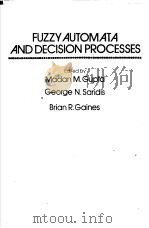 FUZZY AUTOMATA AND DECISION PROCESSES PDF电子版封面 0444002316 MADAN M.GUPTA GEORGE N.SARIDI