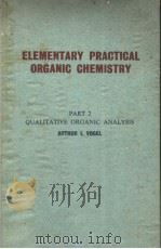 ELEMENTARY PRACTICAL ORGANIC CHEMISTRY PAR Ⅱ QUALITATIVE ORGANIC ANALYSIS ARTHUR PDF电子版封面 ARTHUR I.VOGEL