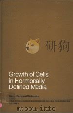 GROWTH OF CELLS IN HORMONALLY DEFINED MEDIA BOOK A PDF电子版封面 0879691565 GORDON H.SATO ARTHUR B.PARDEE
