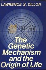 THE GENETIC MECHANISM AND THE ORIGIN OF LIFE PDF电子版封面 0306310902 LAWRENCE S.DILLON