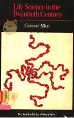 LIFE SCIENCE IN THE TWENTIETH CENTURY     PDF电子版封面  0521292964  GARLAND E.ALLEN 
