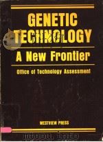 GENETIC TECHNOLOGY A NEW FRONTIER OFFICE OF TECHNOLOGY ASSESSMENT PDF电子版封面 0865313288
