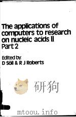 THE APPLICATIONS OF COMPUTERS TO RESEARCH ON NUCLEIC ACIDS Ⅱ PART 2 PDF电子版封面 0904147592 D SOLL AND R J ROBERTS