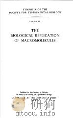 SYMPOSIA OF THE SOCIETY FOR EXPERIMENTAL BIOLOGY NUMBER XII THE BIOLOGICAL REPLICATION OF MACROMOLEC PDF电子版封面