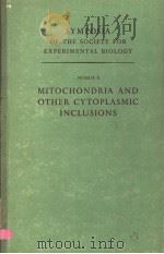 SYMPOSIA OF THE SOCIETY FOR EXPERIMENTAL BIOLOGY NUMBER X MITOCHONDRIA AND OTHER CYTOPLASMIC INCLUSI PDF电子版封面