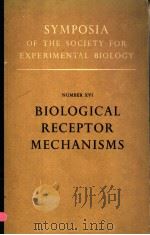 SYMPOSIA OF THE SOCIETY FOR EXPERIMENTAL BIOLOGY NUMBER XVI BIOLOGICAL RECEPTOR MECHANISMS PDF电子版封面