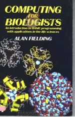 COMPUTING FOR BIOLOGISTS:AN INTRODUCTION TO BASIC PROGRAMMING WITH APPLICATIONS IN THE LIFE SCIENCES PDF电子版封面 0805325158 ALAN FIELDING