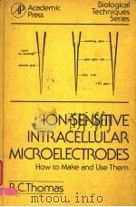 ION-SENSITIVE INTRACELLULAR MICROELECTRODES HOW TO MAKE AND USE THEM PDF电子版封面 0126887500 R.C.THOMAS