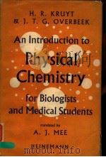 AN INTRODUCTION TO PHYSICAL CHEMISTRY FOR BIOLOGISTS AND MEDICAL STUDENTS WITH SPECIAL REFERENCE TO PDF电子版封面 H.R.KRUYT AND J.T.G.OVERBEEK