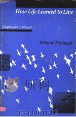 HOW LIFE LEARNED TO LIVE:ADAPTATION IN NATURE     PDF电子版封面  0262200457   