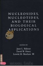 NUCLEOSIDES,NUCLEOTIDES,AND THEIR BIOLOGICAL APPLICATIONS PDF电子版封面 0125879806 JANET L.RIDEOUT DAVID W.HENRY