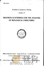 NEUTRON SCATTERING FOR THE ANALYSIS OF BIOLOGICAL STRUCTURES PDF电子版封面 BENNO P.SCHOENBORN