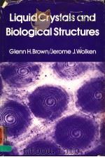LIQUID CRYSTALS AND BIOLOGICAL STRUCTURES PDF电子版封面 0121368505 GLENN H.BROWN JEROME J.WOLKEN