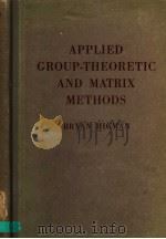 APPLIED GROUP-THEORETIC AND MATRIX METHODS PDF电子版封面 BRYAN HIGMAN B.SC.M.A.
