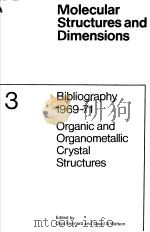 MOLECULAR STRUCTURES AND DIMENSIONS VOL.3 BIBLIOGRAPHY 1969-71 ORGANIC AND ORGANOMETALLIC CRYSTAL ST 1971 PDF电子版封面 9060460685
