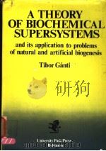 ATHEORY OF BIOCHEMICAL SUPERSYSTEMS AND ITS APPLICATION TO PROBLEMS OF NATURAL AND ARTIFICIAL BIOGEN 1979 PDF电子版封面 0839114117
