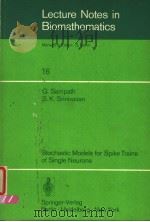 LECTURE NOTES IN BIOMATHEMATICS 16 STOCHASTIC MODELS FOR SPIKE TRAINS OF SINGLE NEURONS PDF电子版封面 3540082573 G.SAMPATH S.K.SRINIVASAN