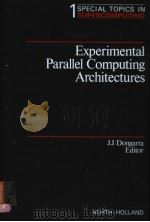 SPECIAL TOPICS IN SUPERCOMPUTING VOLUME 1 EXPERIMENTAL PARALLEL COMPUTING ARCHITECTURES PDF电子版封面 0444702342 J.J.DONGARRA