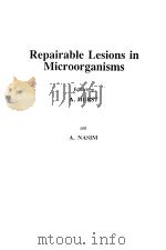 REPAIRABLE LESIONS IN MICROORGANISMS PDF电子版封面 0123626900 A.HURST A.NASIM