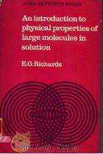 AN INTRODUCTION TO THE PHYSICAL PROPERTIES OF LARGE MOLECULES IN SOLUTION PDF电子版封面 0521298172 E.G.RICHARDS