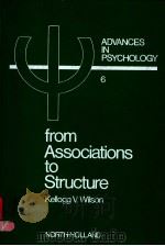 ADVANCES IN PSYCHOLOGY 6 FROM ASSOCIATIONS TO STRUCTURE PDF电子版封面 0444860436 KELLOGG V.WILSON