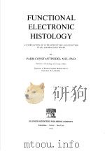 FUNCTIONAL ELECTRONIC HISTOLOGY A CORRELATION OF ULTRASTRUCTURE AND FUNCTION IN ALL MAMMALIAN TISSUE PDF电子版封面 044440998X