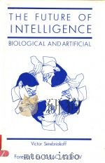 THE FUTURE OF INTELLIGENCE  BIOLOGICAL AND ARTIFICIAL（1987 PDF版）