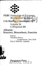 FEBS FEDERATION OF EUROPEAN BIOCHEMICAL SOCIETIES 11th MEETING COPENHAGEN 1977 VOLUME 50 COLLOQUIUM 1978 PDF电子版封面 0080226310 THEODORE PETERS
