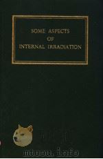 SOME ASPECTS OF INTERNAL IRRADIATION PDF电子版封面 THOMAS F.DOUGHERTY WEBSTER S.
