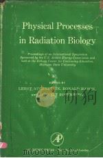 PHYSICAL PROCESSES IN RADIATION BIOLOGY     PDF电子版封面    LEROY AUGENSTEIN  RONALD MASON 