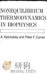 NONEQUILIBRIUM THERMODYNAMICS IN BIOPHYSICS PDF电子版封面 A.KATCHALSKY PETER F.CURRAN