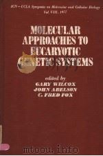 MOLECULAR APPROACHES TO EUCARYOTIC GENETIC SYSTEMS PDF电子版封面 012751550X GARY WILCOX JOHN ABELSON C.