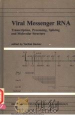 VIRAL MESSENGER RNA TRANSCRIPTION,PROCESSING,SPLICING AND MOLECULAR STRUCTURE PDF电子版封面 089838706X YECHIEL BECKER