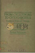 FROM CYCLOTRONS TO CYTOCHROMES ESSAYS IN MOLECULAR BIOLOGY AND CHEMISTRY PDF电子版封面 0123975808 NATHAN O.KAPLAN ARTHUR ROBINS