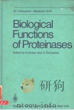 BIOLOGICAL FUNCTIONS OF PROTEINASES PDF电子版封面 3540096833 H.HOLZER AND H.TSCHESCHE