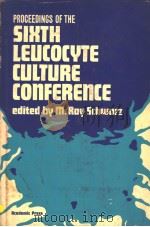 PROCEEDINGS OF THE SIXTH LEUCOCYTE CULTURE CONFERENCE PDF电子版封面 0126331502 M.ROY SCHWARZ