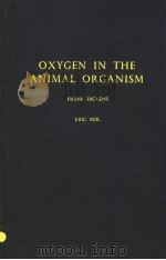 OXYGEN IN THE ANIMAL ORGANISM PDF电子版封面 FRANK DICKENS AND ERIC NEIL
