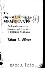 THE PHYSICAL CHEMISTRY OF MEMBRANES AN INTRODUCTION TO THE STRUCTURE AND DYNAMICS OF BIOLOGICAL MEM PDF电子版封面 0045740283 BRIAN L.SILVER