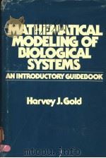 MATHEMATICAL MODELING OF BIOLOGICAL SYSTEMS:AN INTRODUCTORY GUIDEBOOK PDF电子版封面 HARVEY J. GOLD