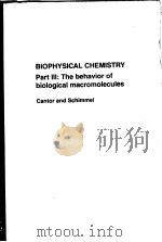BIOPHYSICAL CHEMISTRY PART Ⅲ: THE BEHAVIOR OF BIOLOGICAL MACROMOLECULES PDF电子版封面 CHARLES R. CANTOR PAUL R. SCHI