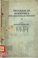 PROGRESS IN BIOPHYSICS AND MOLECULAR BIOLOGY 19 PART 1 MOLECULAR BIOLOGY（ PDF版）