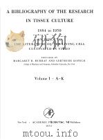 A BIBLIOGRAPHY OF THE RESEARCH IN TISSUE CULTURE 1884 TO 1950 AN INDEX TO THE LITERATURE OF THE LIVI PDF电子版封面 MARGARET R.MURRAY AND GERTRUDE