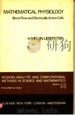MATHEMATICAL PHYSIOLOGY BLOOD FLOW AND ELECTRICALLY ACTIVE CELLS PDF电子版封面 H.MELVIN LIEBERSTEIN