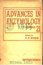 ADVANCES IN ENZYMOLOGY AND RELATED SUBJECTS OF BIOCHEMISTRY VOLUME XXI PDF电子版封面 F.F.NORD