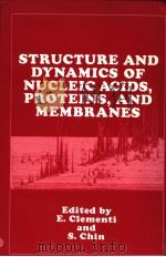 STRUCTURE AND DYNAMICS OF NUCLEIC ACIDS,PROTEINS,AND MEMBRANES PDF电子版封面 030642553X E.CLEMENTI AND S.CHIN