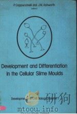 DEVELOPMENT AND DIFFERENTIATION IN THE CELLULAR SLIME MOULDS PDF电子版封面 0444416080 P.CAPPUCCINELLI AND J.M.ASHWOR