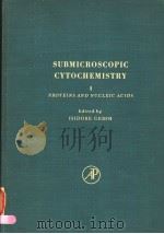 SUBMICROSCOPIC CYTOCHEMISTRY VOLUE Ⅰ PROTEINS AND NUCLEIC ACIDS PDF电子版封面 0122814010 ISIDORE GERSH