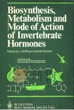 BIOSYNTHESIS，METABOLISM AND MODE OF ACTION OF INVERTEBRATE HORMONES     PDF电子版封面  0387136673  J.HOFFMANN AND M.PORCHET 